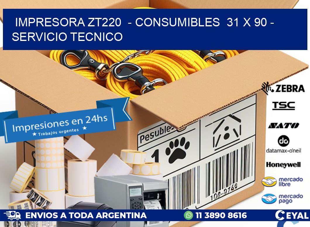 IMPRESORA ZT220  – CONSUMIBLES  31 x 90 – SERVICIO TECNICO