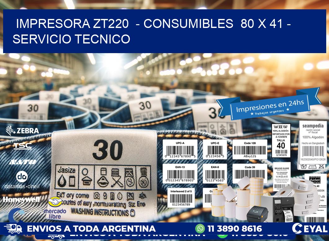 IMPRESORA ZT220  - CONSUMIBLES  80 x 41 - SERVICIO TECNICO
