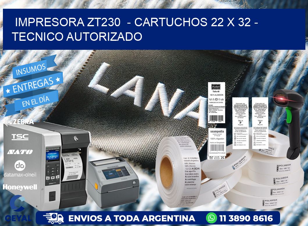 IMPRESORA ZT230  - CARTUCHOS 22 x 32 - TECNICO AUTORIZADO