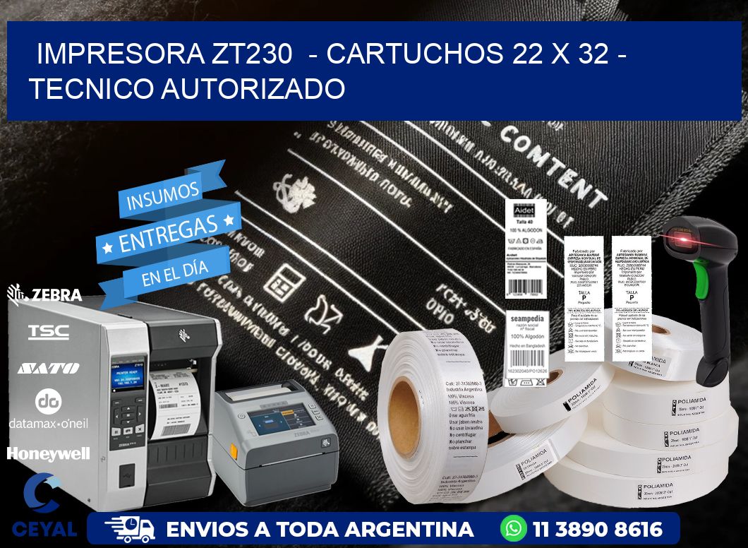 IMPRESORA ZT230  - CARTUCHOS 22 x 32 - TECNICO AUTORIZADO