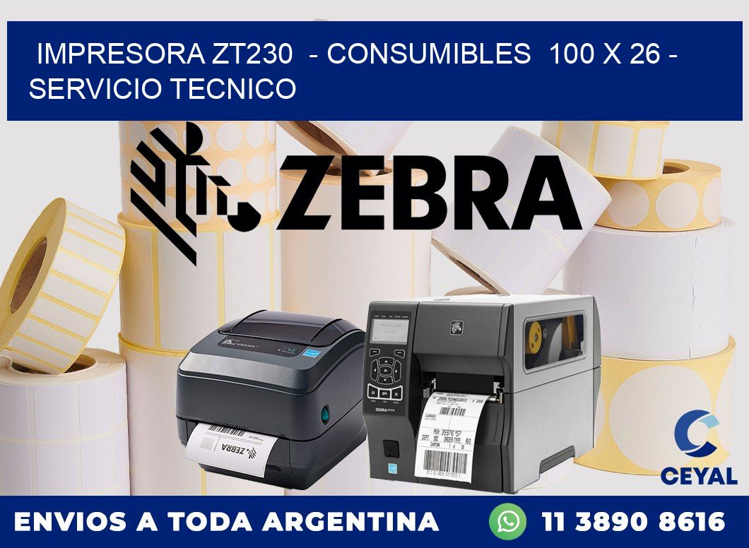 IMPRESORA ZT230  - CONSUMIBLES  100 x 26 - SERVICIO TECNICO