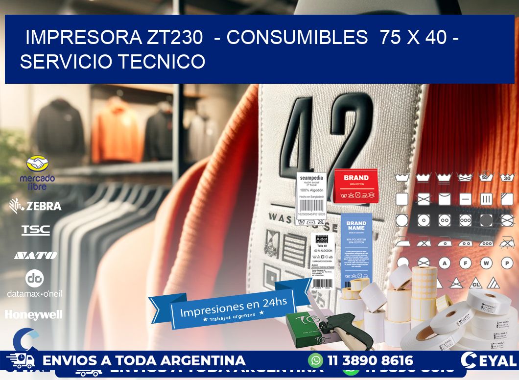 IMPRESORA ZT230 - CONSUMIBLES 75 x 40 - SERVICIO TECNICO