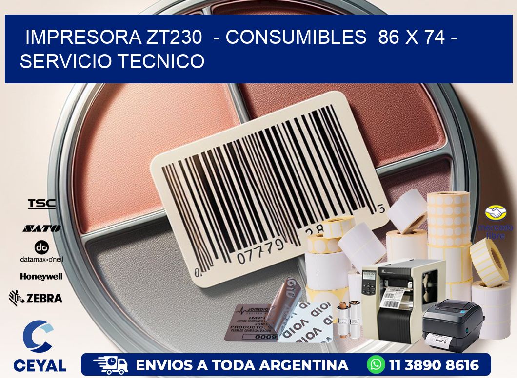 IMPRESORA ZT230  - CONSUMIBLES  86 x 74 - SERVICIO TECNICO