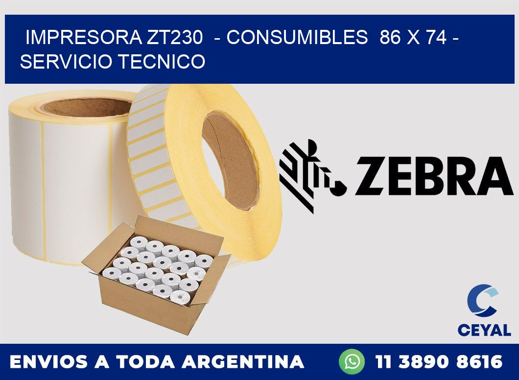 IMPRESORA ZT230  - CONSUMIBLES  86 x 74 - SERVICIO TECNICO