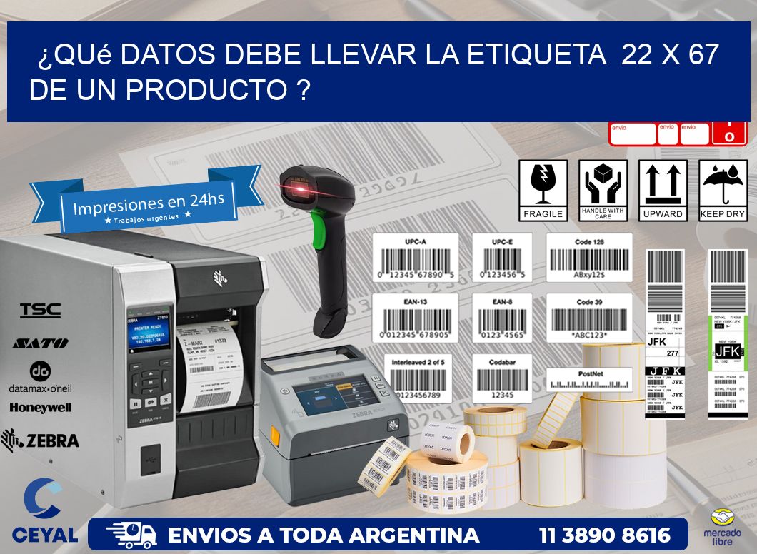 ¿Qué datos debe llevar la etiqueta  22 x 67 de un producto ?