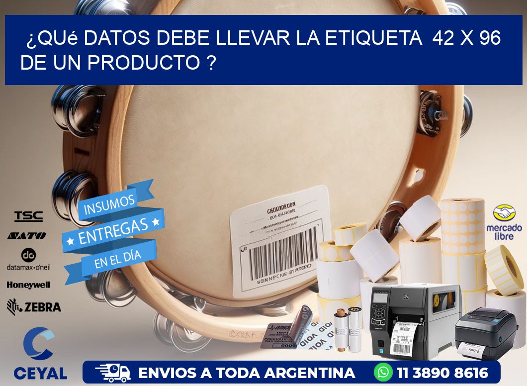 ¿Qué datos debe llevar la etiqueta  42 x 96 de un producto ?