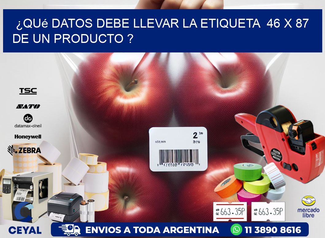 ¿Qué datos debe llevar la etiqueta  46 x 87 de un producto ?