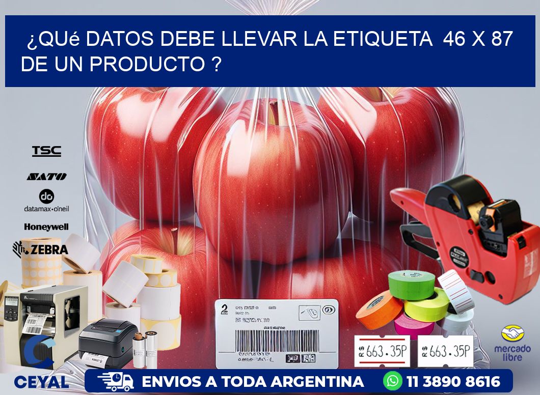 ¿Qué datos debe llevar la etiqueta  46 x 87 de un producto ?