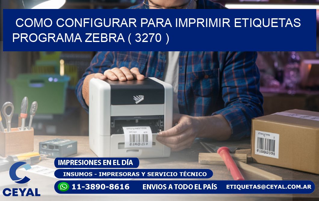 COMO CONFIGURAR PARA IMPRIMIR ETIQUETAS PROGRAMA ZEBRA ( 3270 )