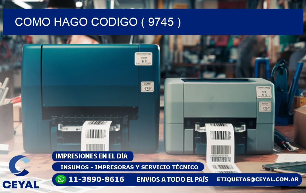 COMO HAGO CODIGO ( 9745 )
