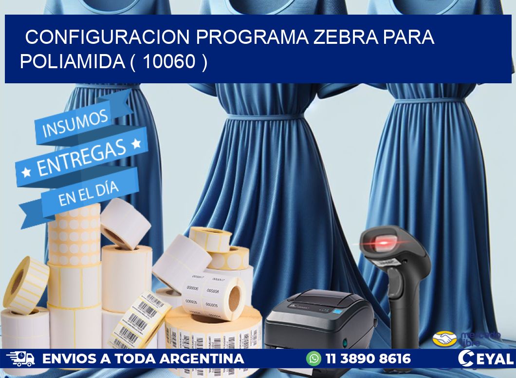 CONFIGURACION PROGRAMA ZEBRA PARA POLIAMIDA ( 10060 )