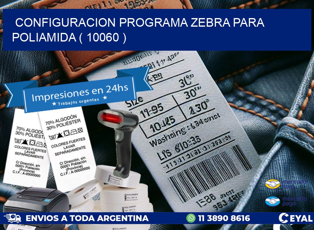 CONFIGURACION PROGRAMA ZEBRA PARA POLIAMIDA ( 10060 )