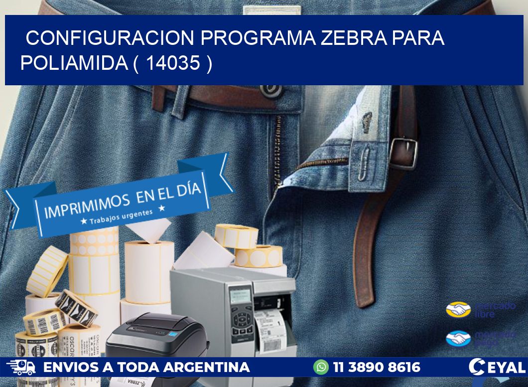 CONFIGURACION PROGRAMA ZEBRA PARA POLIAMIDA ( 14035 )