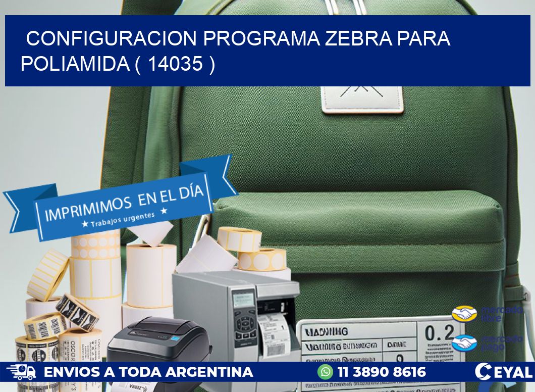 CONFIGURACION PROGRAMA ZEBRA PARA POLIAMIDA ( 14035 )