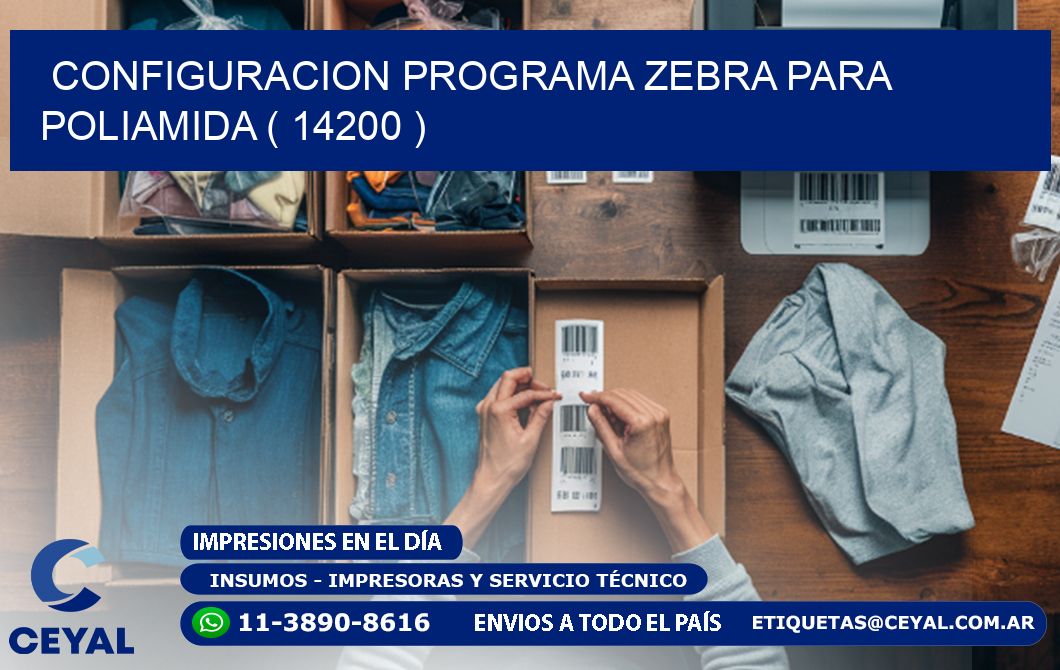 CONFIGURACION PROGRAMA ZEBRA PARA POLIAMIDA ( 14200 )