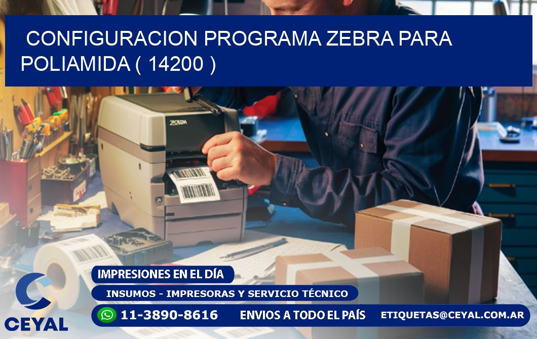 CONFIGURACION PROGRAMA ZEBRA PARA POLIAMIDA ( 14200 )