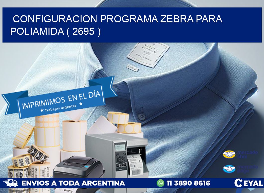 CONFIGURACION PROGRAMA ZEBRA PARA POLIAMIDA ( 2695 )