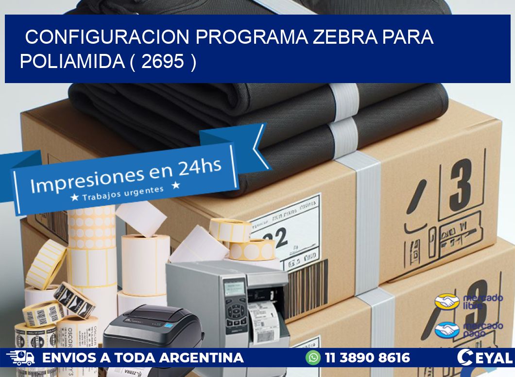 CONFIGURACION PROGRAMA ZEBRA PARA POLIAMIDA ( 2695 )