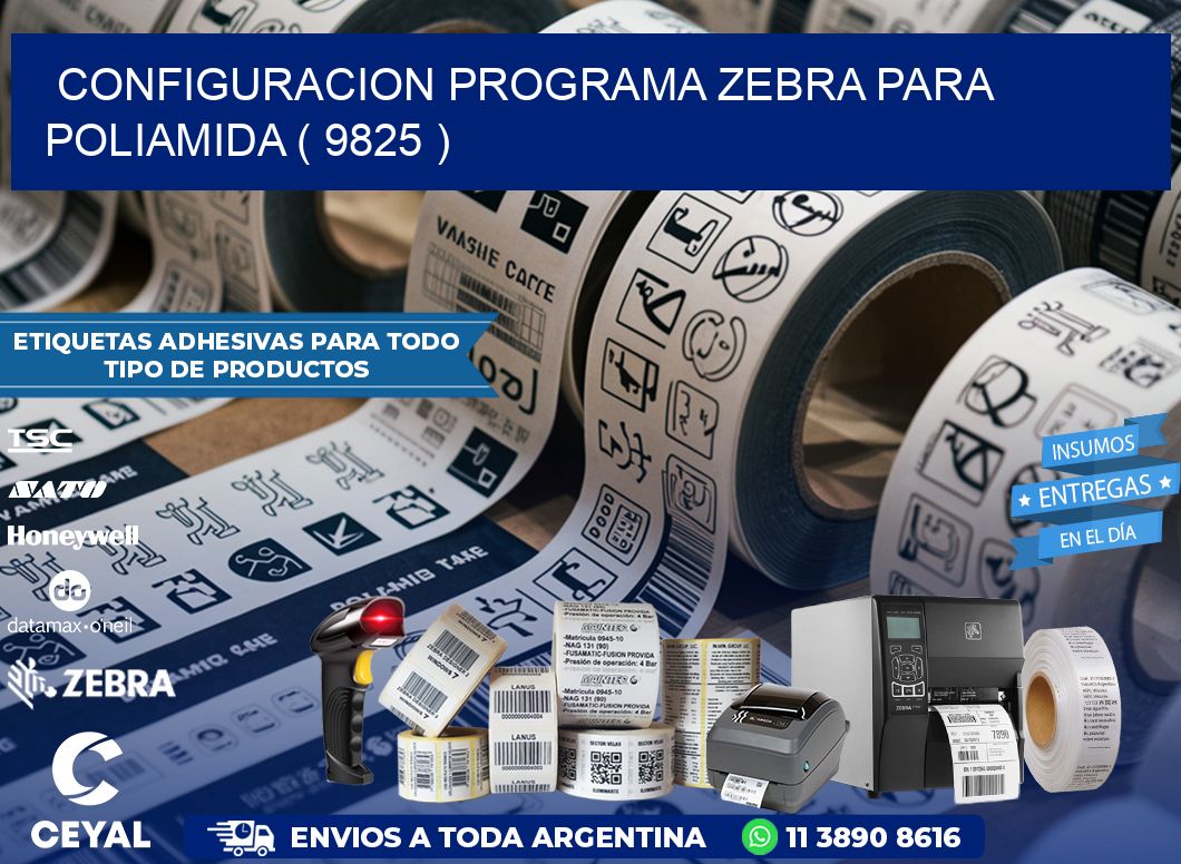 CONFIGURACION PROGRAMA ZEBRA PARA POLIAMIDA ( 9825 )