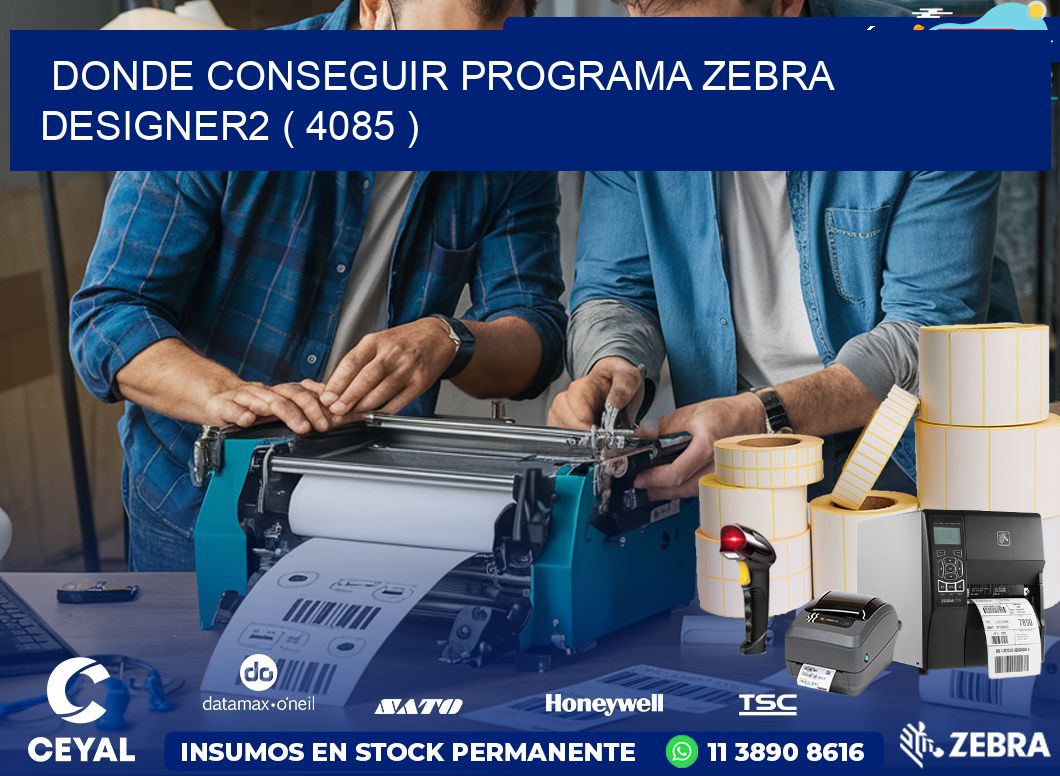 DONDE CONSEGUIR PROGRAMA ZEBRA DESIGNER2 ( 4085 )