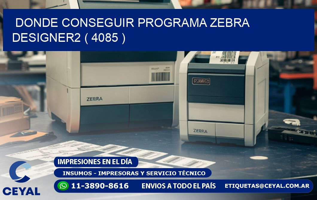 DONDE CONSEGUIR PROGRAMA ZEBRA DESIGNER2 ( 4085 )