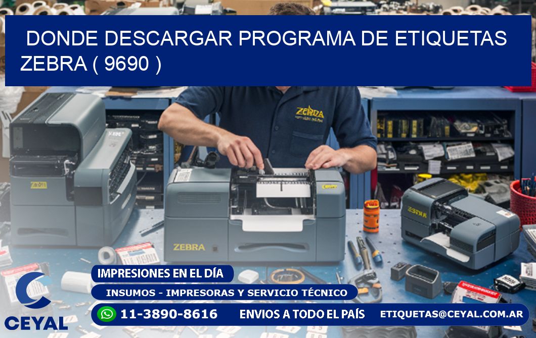 DONDE DESCARGAR PROGRAMA DE ETIQUETAS ZEBRA ( 9690 )
