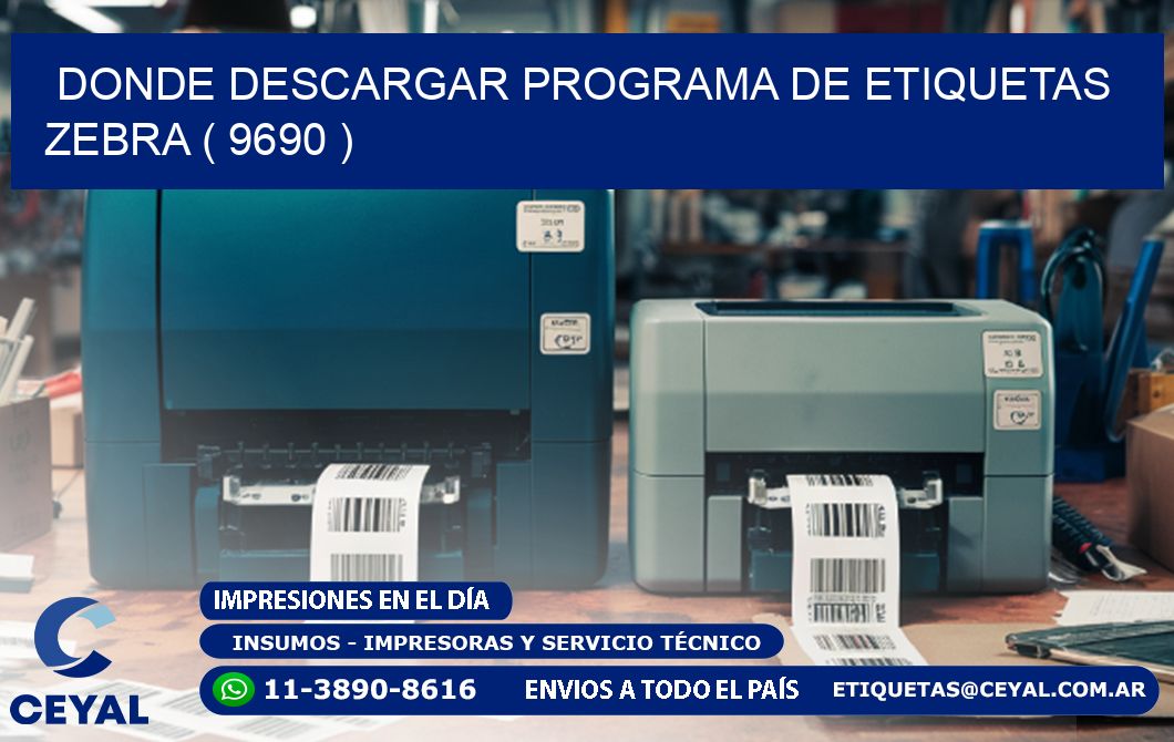 DONDE DESCARGAR PROGRAMA DE ETIQUETAS ZEBRA ( 9690 )