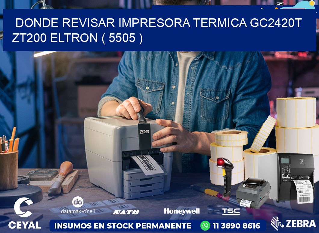 DONDE REVISAR IMPRESORA TERMICA GC2420T ZT200 ELTRON ( 5505 )