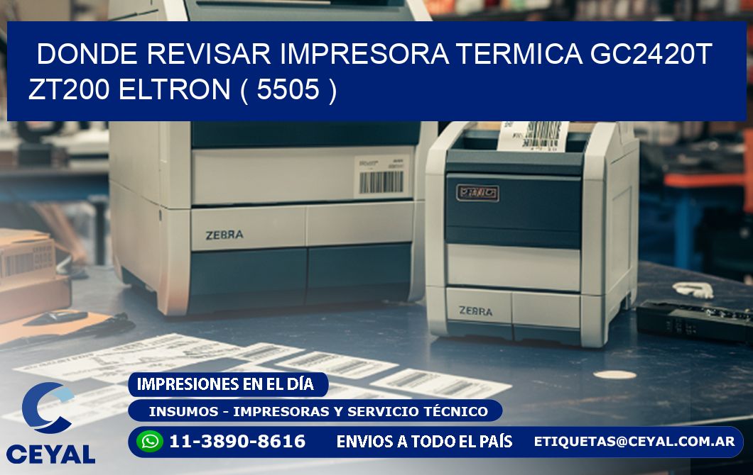 DONDE REVISAR IMPRESORA TERMICA GC2420T ZT200 ELTRON ( 5505 )