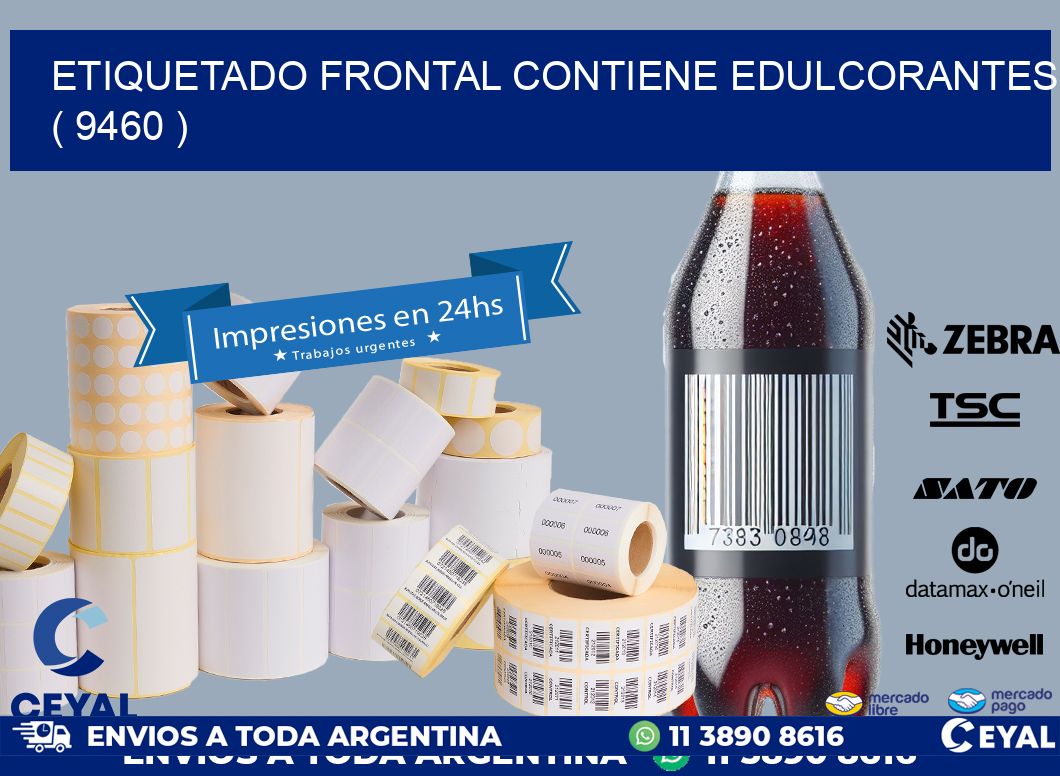 ETIQUETADO FRONTAL CONTIENE EDULCORANTES  ( 9460 )