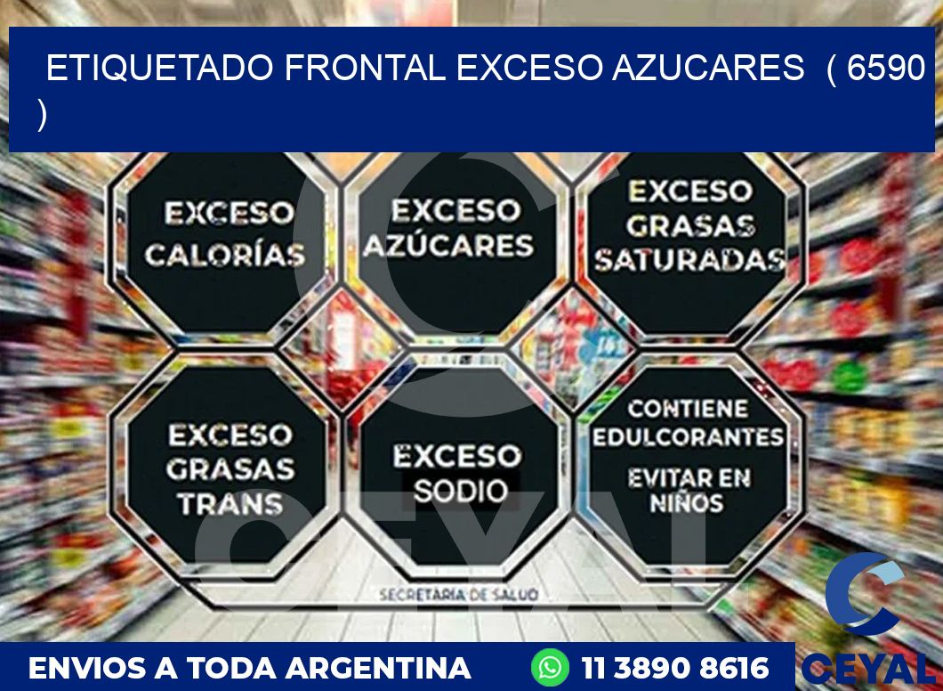 ETIQUETADO FRONTAL EXCESO AZUCARES  ( 6590 )