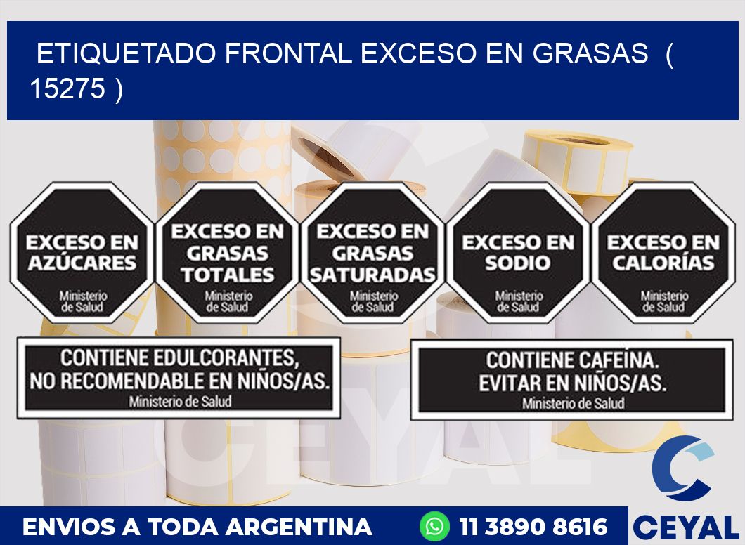 ETIQUETADO FRONTAL EXCESO EN GRASAS  ( 15275 )