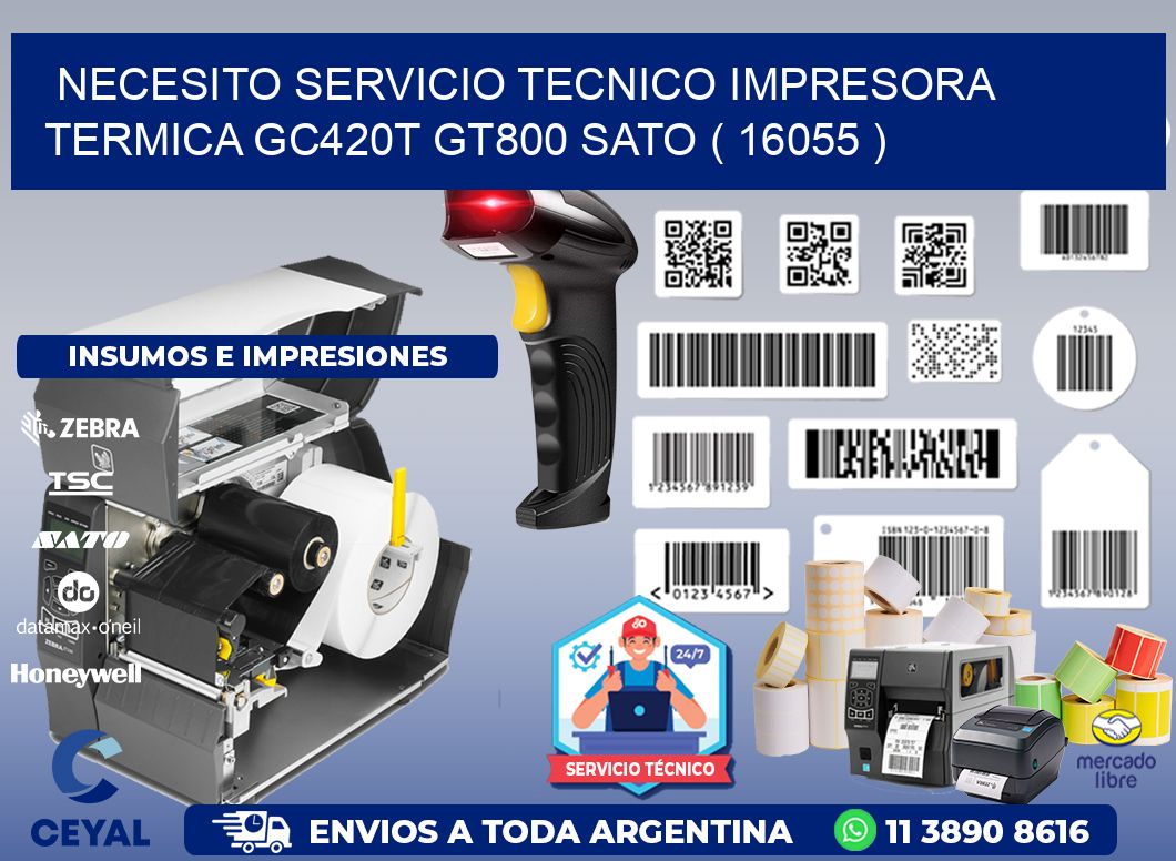 NECESITO SERVICIO TECNICO IMPRESORA TERMICA GC420T GT800 SATO ( 16055 )