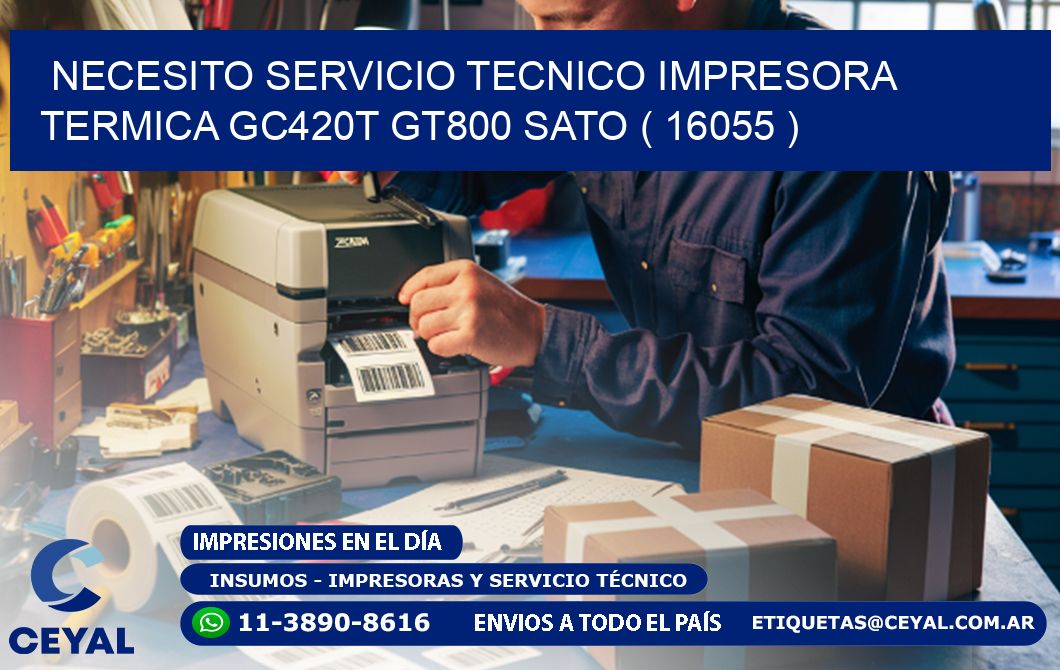 NECESITO SERVICIO TECNICO IMPRESORA TERMICA GC420T GT800 SATO ( 16055 )