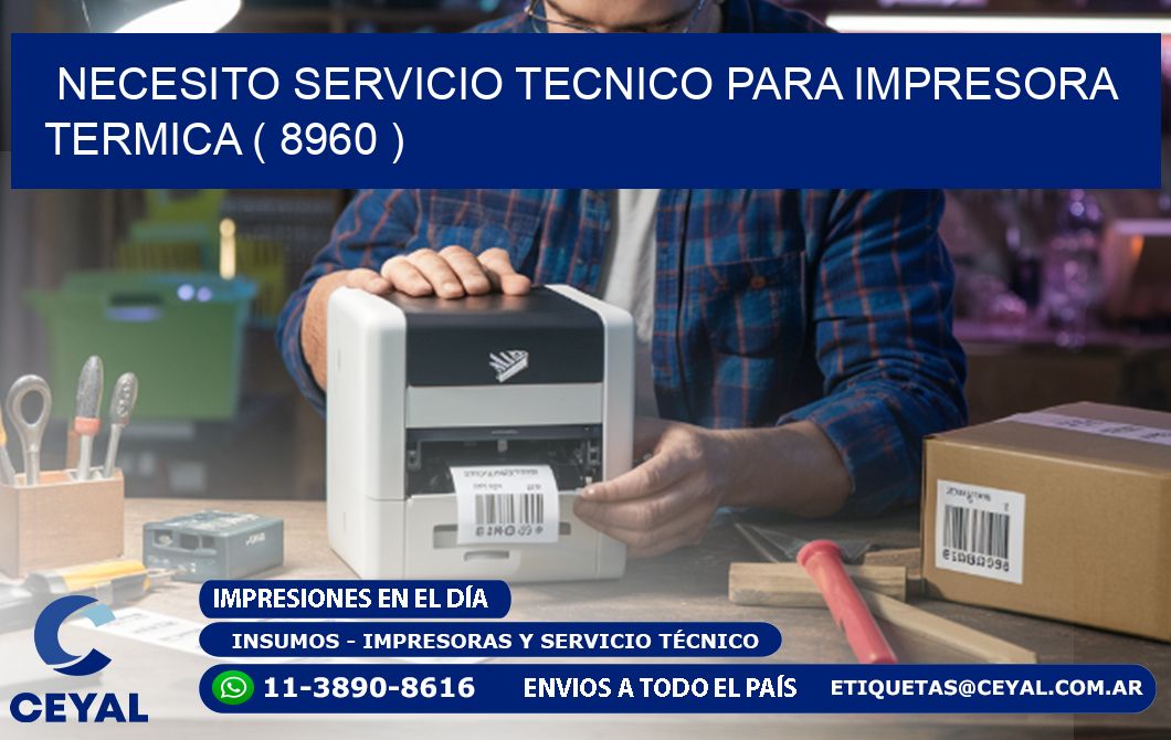 NECESITO SERVICIO TECNICO PARA IMPRESORA TERMICA ( 8960 )