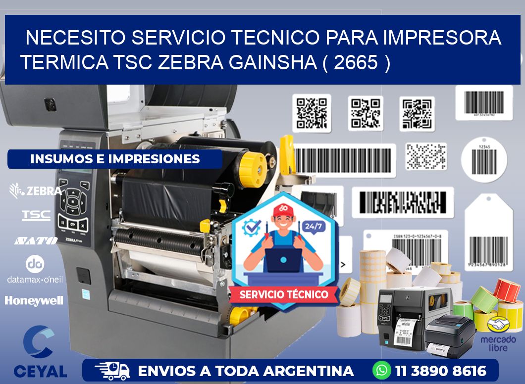 NECESITO SERVICIO TECNICO PARA IMPRESORA TERMICA TSC ZEBRA GAINSHA ( 2665 )