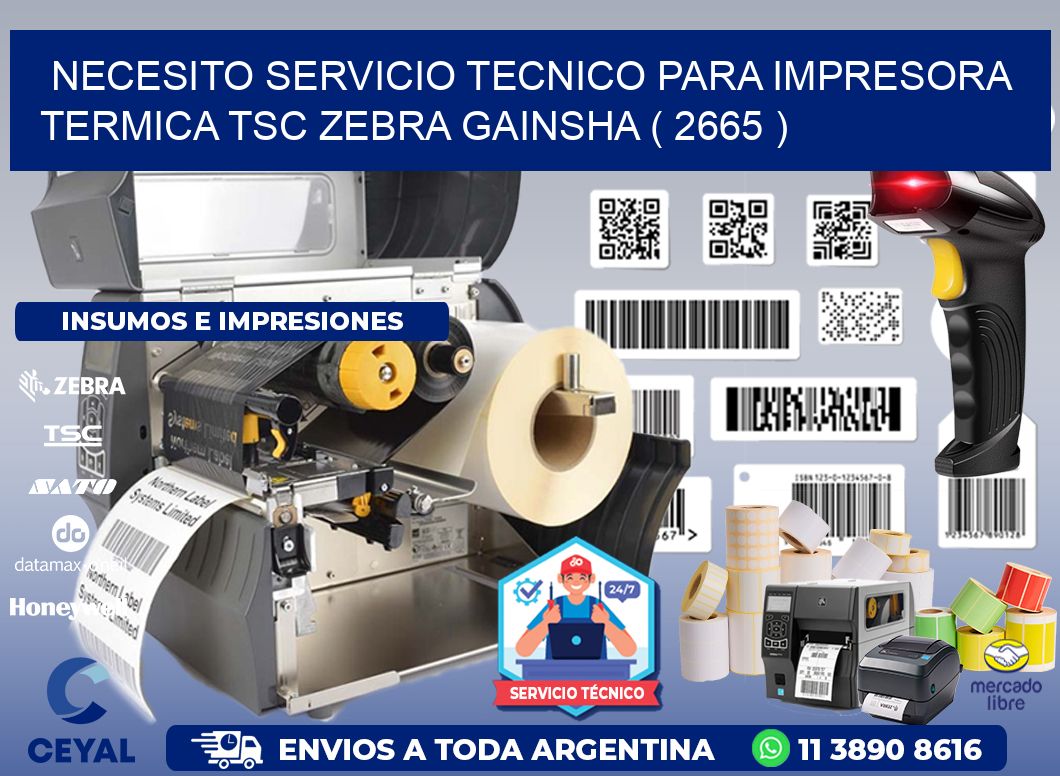 NECESITO SERVICIO TECNICO PARA IMPRESORA TERMICA TSC ZEBRA GAINSHA ( 2665 )