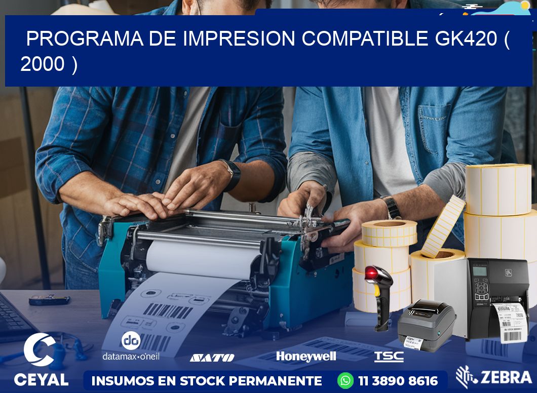 PROGRAMA DE IMPRESION COMPATIBLE GK420 ( 2000 )