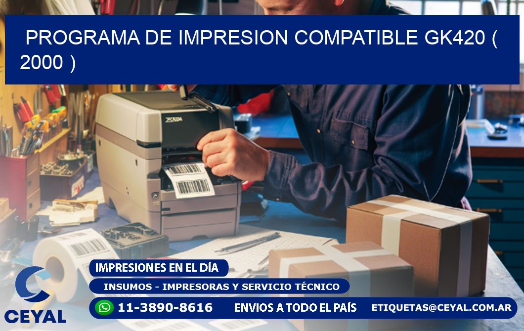 PROGRAMA DE IMPRESION COMPATIBLE GK420 ( 2000 )
