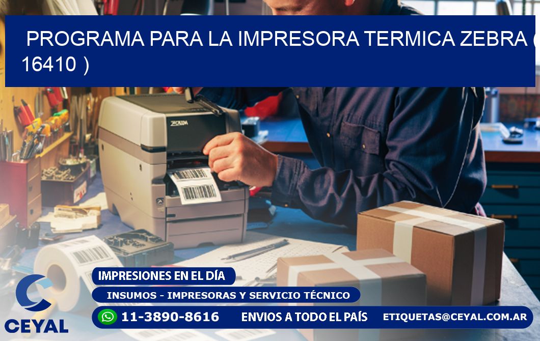 PROGRAMA PARA LA IMPRESORA TERMICA ZEBRA ( 16410 )