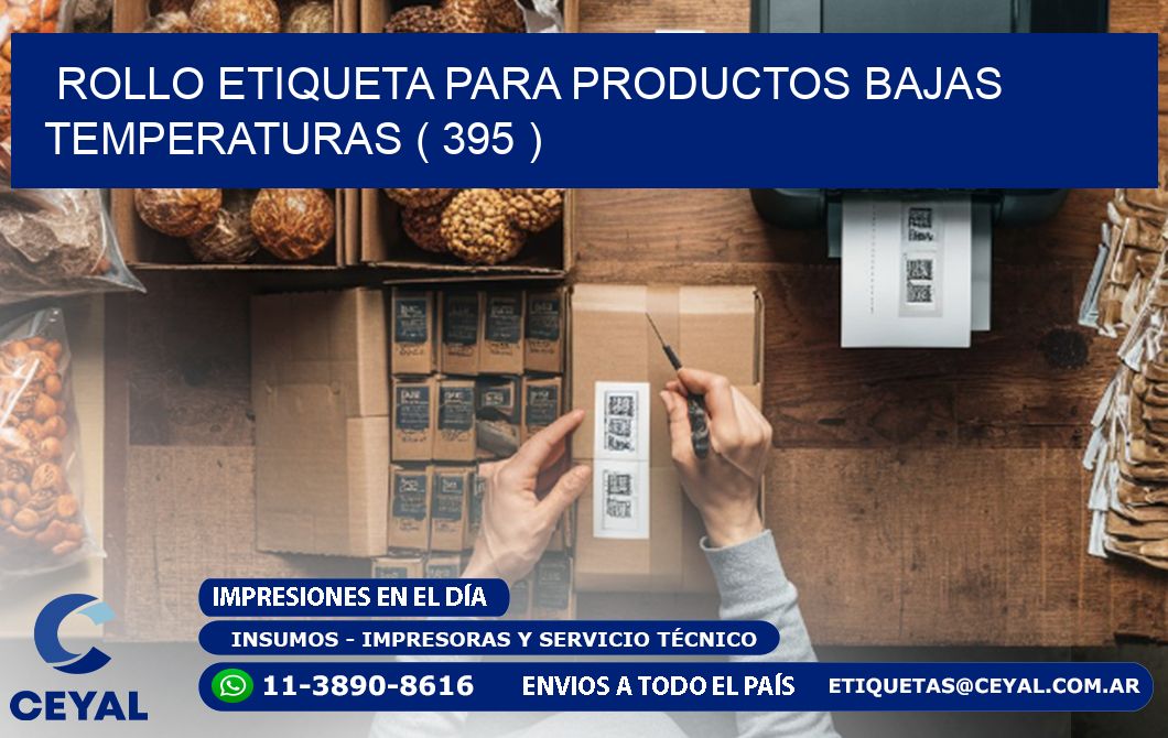 ROLLO ETIQUETA PARA PRODUCTOS BAJAS TEMPERATURAS ( 395 )