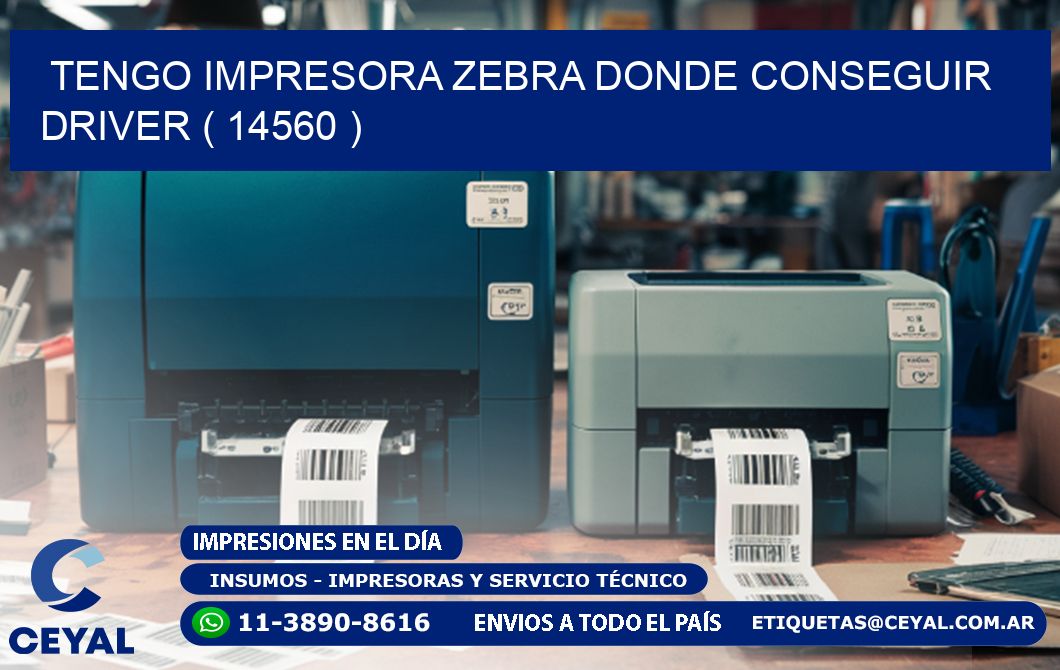 TENGO IMPRESORA ZEBRA DONDE CONSEGUIR DRIVER ( 14560 )