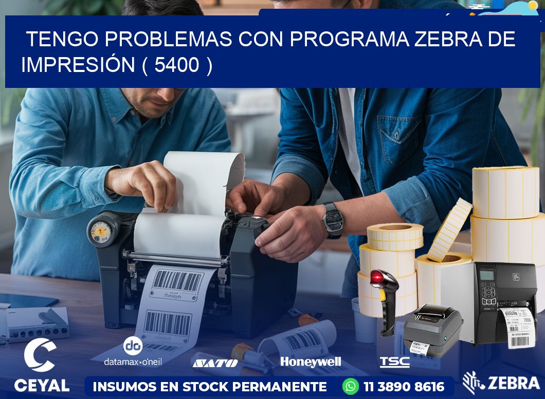 TENGO PROBLEMAS CON PROGRAMA ZEBRA DE IMPRESIÓN ( 5400 )