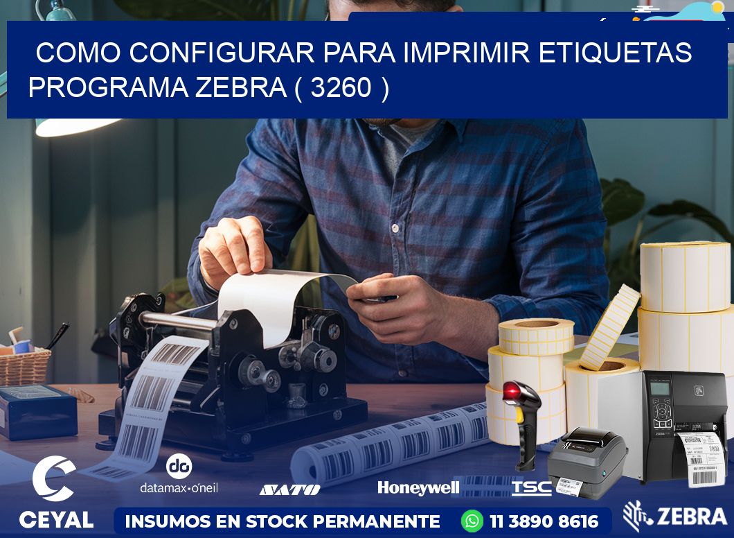 COMO CONFIGURAR PARA IMPRIMIR ETIQUETAS PROGRAMA ZEBRA ( 3260 )