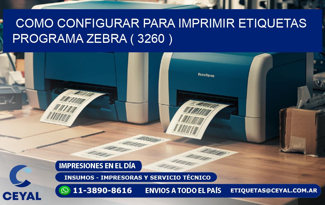 COMO CONFIGURAR PARA IMPRIMIR ETIQUETAS PROGRAMA ZEBRA ( 3260 )