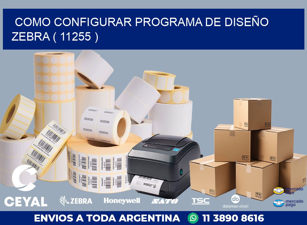 COMO CONFIGURAR PROGRAMA DE DISEÑO ZEBRA ( 11255 )