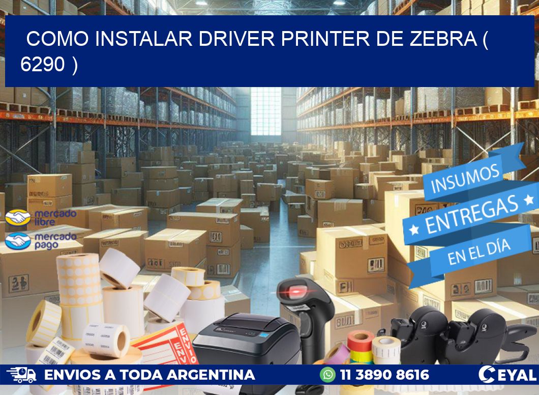 COMO INSTALAR DRIVER PRINTER DE ZEBRA ( 6290 )