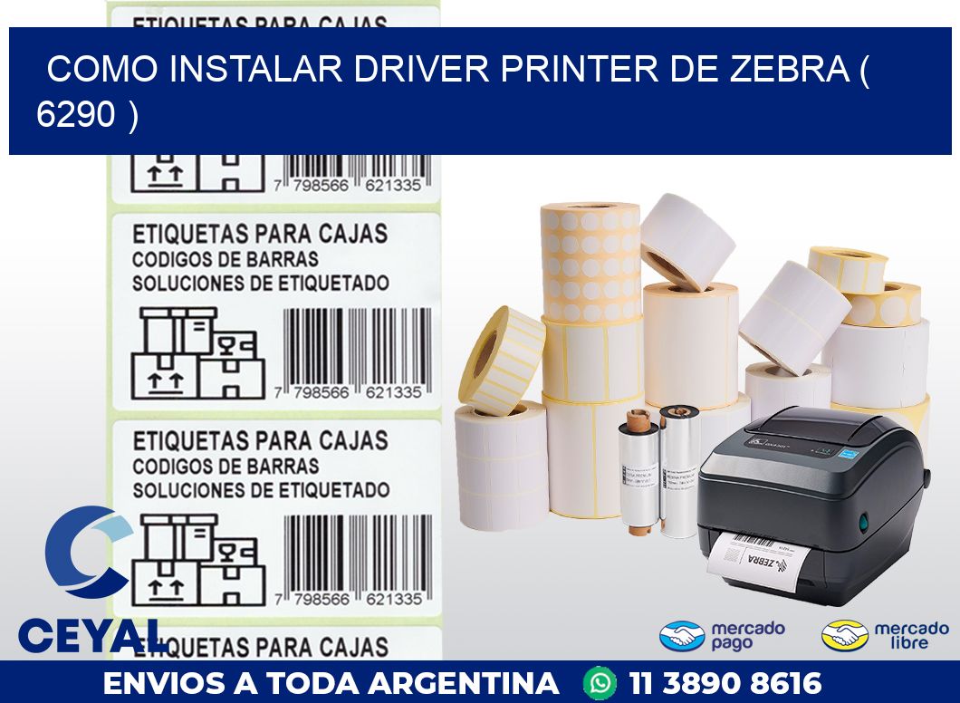 COMO INSTALAR DRIVER PRINTER DE ZEBRA ( 6290 )