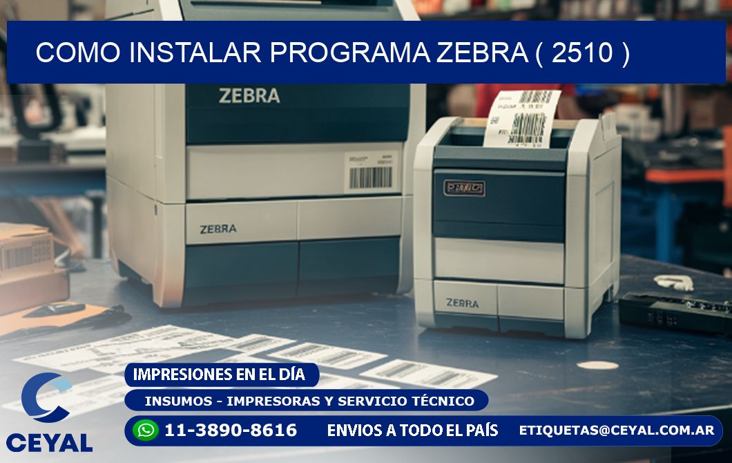COMO INSTALAR PROGRAMA ZEBRA ( 2510 )