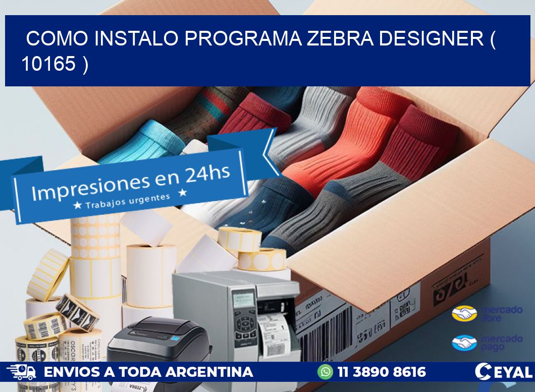 COMO INSTALO PROGRAMA ZEBRA DESIGNER ( 10165 )